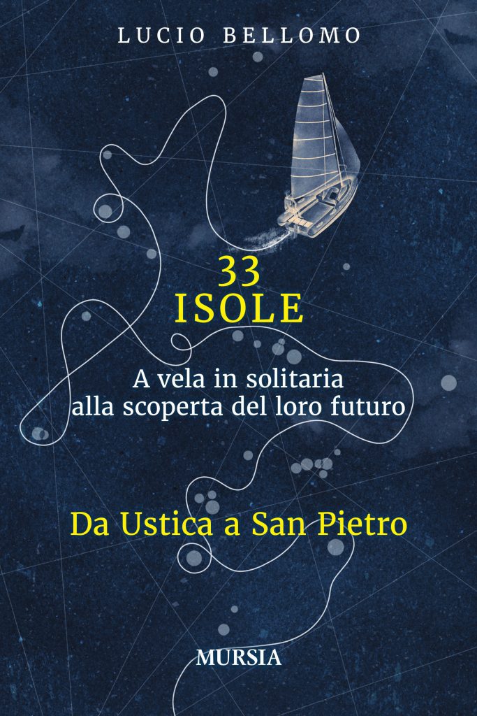 33 isole Da Ustica a Venezia – in solitaria a vela alla scoperta del loro futuro di Lucio Bellomo