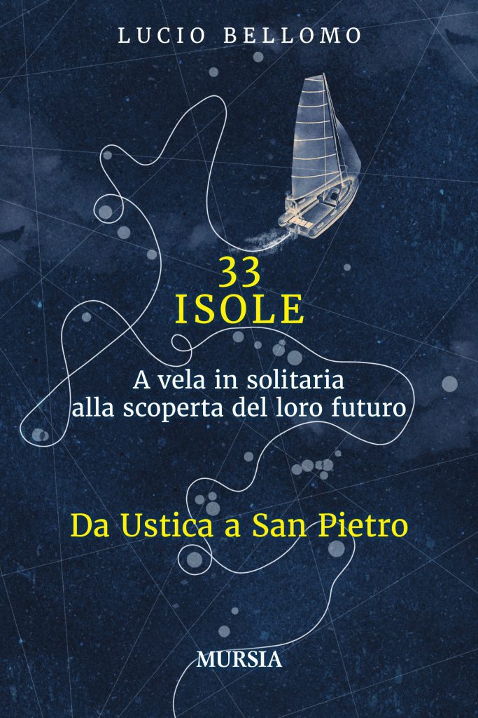 33 isole Da Ustica a Venezia – in solitaria a vela alla scoperta del loro futuro di Lucio Bellomo