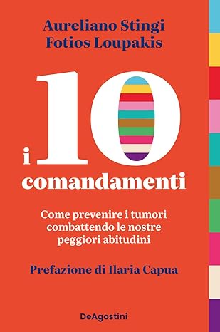 I DIECI COMANDAMENTI: COME PREVENIRE I TUMORI COMBATTENDO LE NOSTRE PEGGIORI ABITUDINI - INCONTRO CON L’AUTORE AURELIANO STINGI
